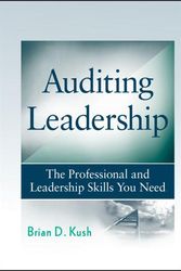 Cover Art for 9780470450017, Auditing Leadership: The Professional and Leadership Skills You Need by Brian D. Kush