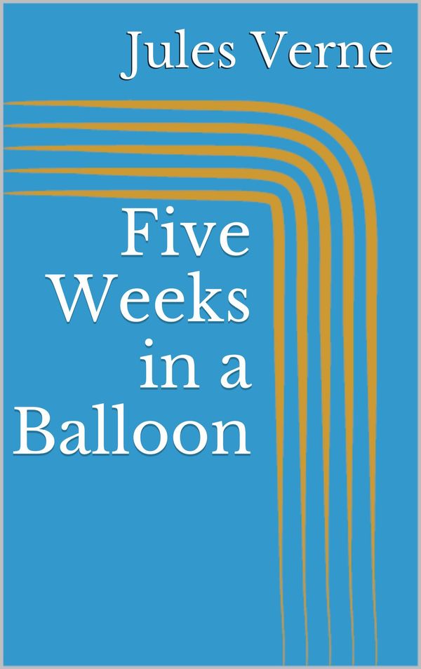 Cover Art for 1230000251696, Five Weeks in a Balloon by Jules Verne