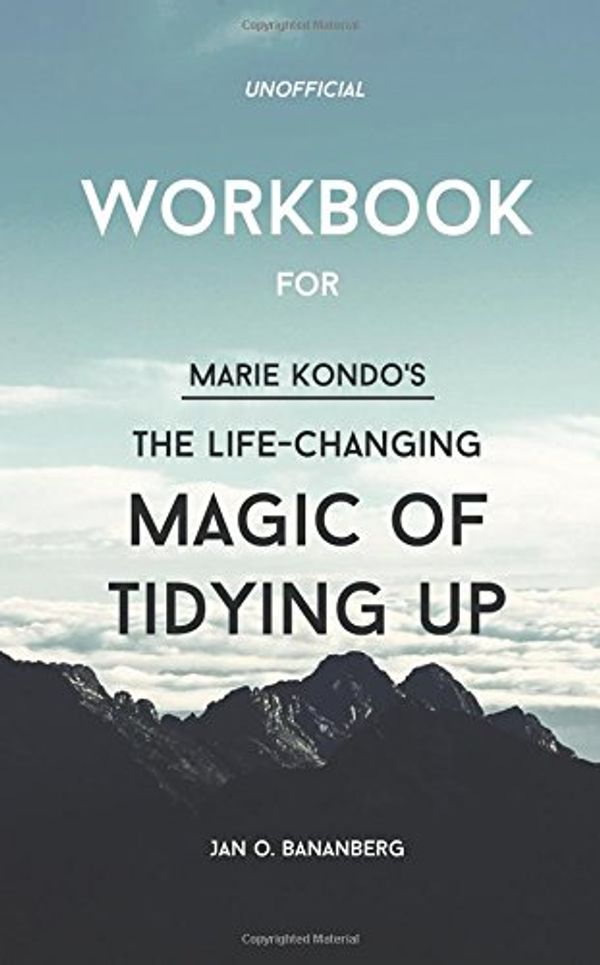 Cover Art for 9781508990307, Workbook for: Marie Kondo's The Life-Changing Magic of Tidying Up (Unofficial) by Jan O. Bananberg