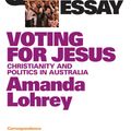 Cover Art for 9781921825217, Quarterly Essay 22, Voting for Jesus: Christianity and Politics in Australia by Amanda Lohrey