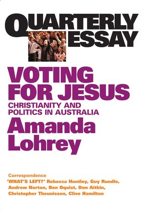 Cover Art for 9781921825217, Quarterly Essay 22, Voting for Jesus: Christianity and Politics in Australia by Amanda Lohrey
