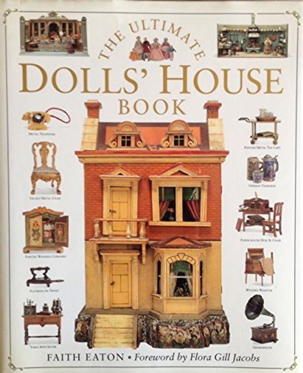 Cover Art for 9780888502346, The Ultimate Dolls' House Book : A Charming Book About the Most Famous Small-Scale Wonders by Eaton, Faith