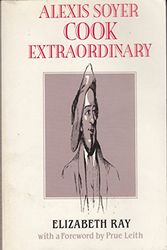 Cover Art for 9781870962056, Alexis Soyer: Cook Extraordinary by Elizabeth Ray
