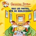Cover Art for 9782226150141, Bas Les Pattes! Tete de Reblochon N11 (Geronimo Stilton) by Geronimo Stilton