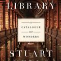 Cover Art for 9781640090200, The Library: A Catalogue of Wonders by Stuart Kells