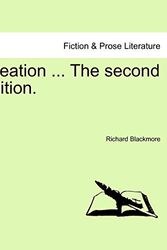 Cover Art for 9781241594787, Creation ... the Second Edition. by Richard Blackmore