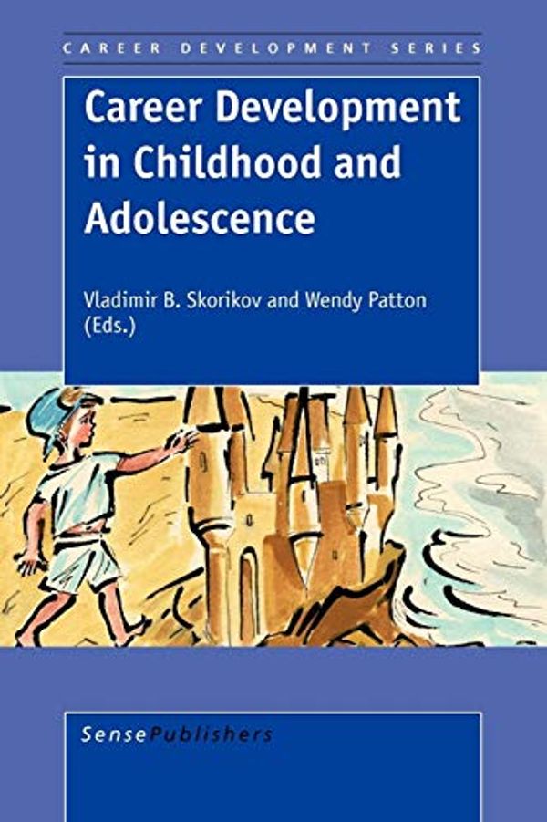 Cover Art for 9789087901592, Career Development in Childhood and Adolescence by Vladimir B. Skorikov, Wendy Patton