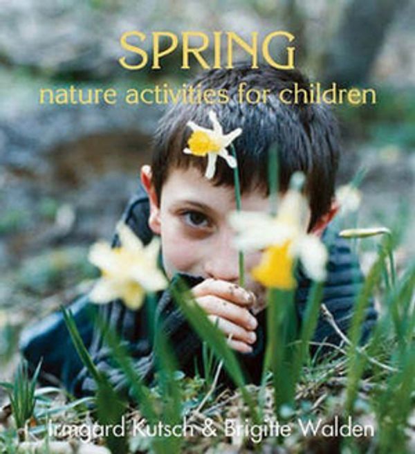 Cover Art for 9780863155444, Spring Nature Activities for Children by Irmgard Kutsch, Brigitte Walden