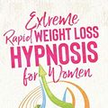 Cover Art for 9781801582681, Extreme Rapid Weight Loss Hypnosis for Women: Breakthrough Methods To Create Results Using Mini Habits, Fat Burn, Quit Sugar, Hypnotic Gastric Bands, and more! by Robert Williams