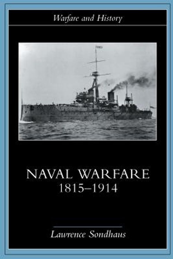 Cover Art for 9780415214780, Naval Warfare, 1815-1914 by Lawrence Sondhaus