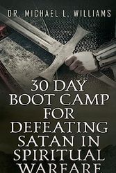 Cover Art for 9781532723339, 30 Day Boot Camp for Defeating Satan in Spiritual Warfare by Dr. Michael L Williams