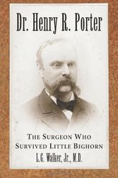 Cover Art for 9780786431717, Dr. Henry R. Porter: The Surgeon Who Survived Little Bighorn by L.G. Walker