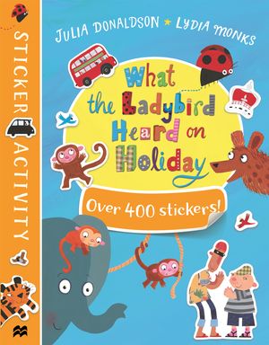 Cover Art for 9781509894192, What the Ladybird Heard on Holiday Sticker Book by Lydia Monks