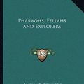 Cover Art for 9781162634234, Pharaohs, Fellahs and Explorers by Amelia B. Edwards