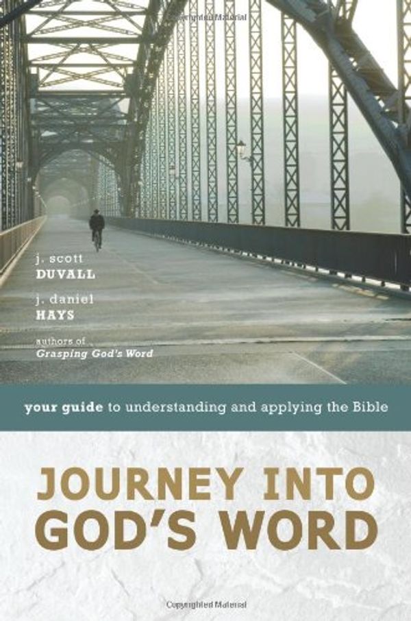 Cover Art for 0025986275136, Journey into God's Word: Your Guide to Understanding and Applying the Bible by Duvall &. Hays
