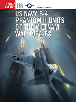 Cover Art for 9781472814517, US Navy F-4 Phantom II Units of the Vietnam War 1964-68 (Combat Aircraft) by Peter E. Davies