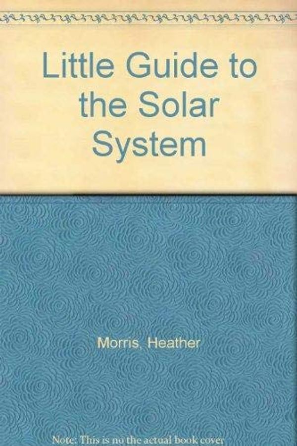 Cover Art for 9781903056271, Little Guide to the Solar System by Morris Heather