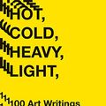 Cover Art for B07H1KPVD3, Hot, Cold, Heavy, Light, 100 Art Writings 1988-2018 by Peter Schjeldahl, Jarrett Earnest