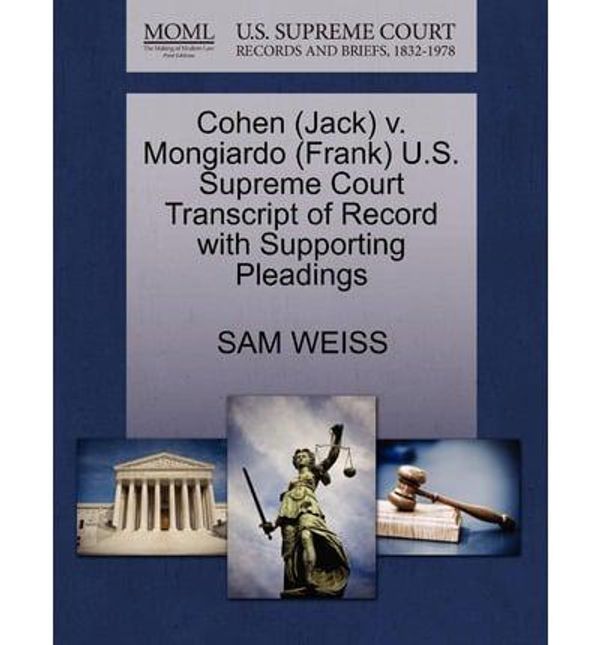 Cover Art for 9781270584674, Cohen (Jack) V. Mongiardo (Frank) U.S. Supreme Court Transcript of Record with Supporting Pleadings by SAM WEISS