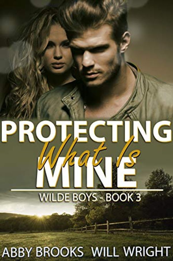 Cover Art for B07H5FXCZS, Protecting What Is Mine (Wilde Boys Book 3) by Abby Brooks, Will Wright