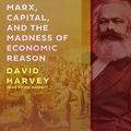 Cover Art for 9781977319869, Marx, Capital, and the Madness of Economic Reason by David Harvey