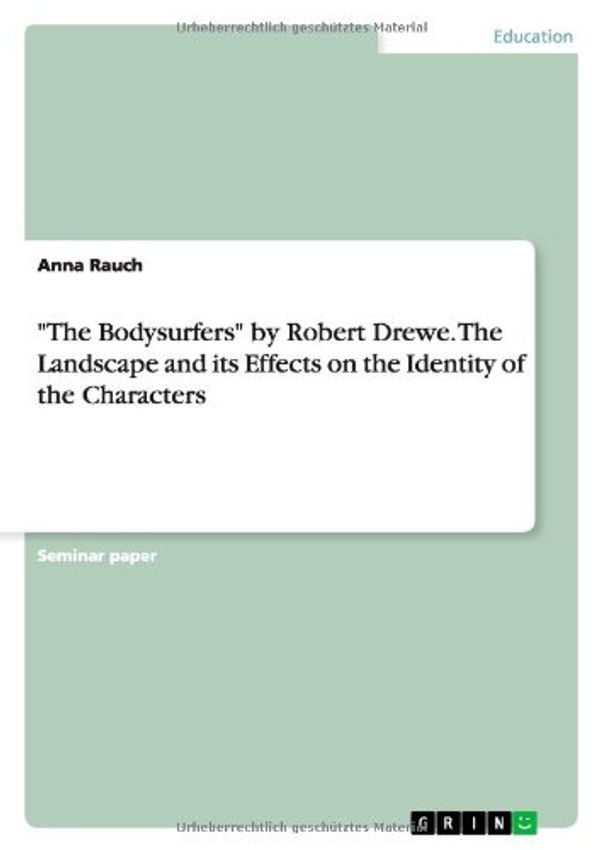 Cover Art for 9783656652915, The Bodysurfers by Robert Drewe. the Landscape and Its Effects on the Identity of the Characters by Anna Rauch