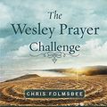 Cover Art for 9781791007256, The Wesley Prayer Challenge: 21 Days to a Closer Walk With Christ by Chris Folmsbee