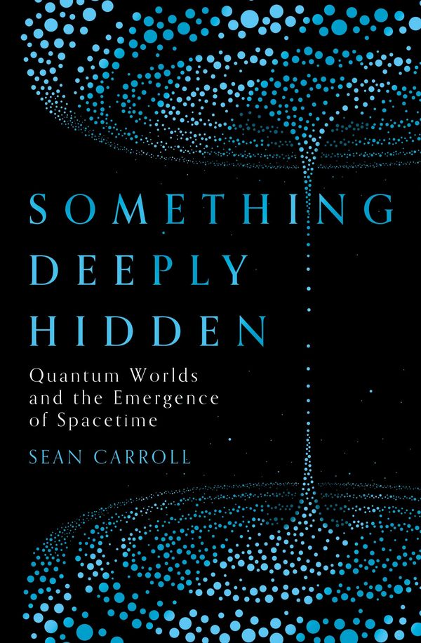 Cover Art for 9781786076335, Something Deeply Hidden: The Unspeakable Implications of Quantum Reality, from Spooky Action to Many Worlds by Sean Carroll