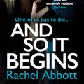 Cover Art for 9781472254917, And So It Begins: A brilliant psychological thriller that twists and turns (Stephanie King Book 1) by Rachel Abbott