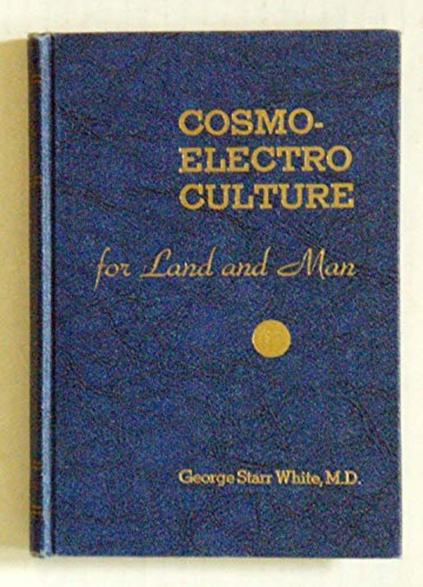 Cover Art for B000PS8BCG, Cosmo-Electro Culture for Land and Man by George Starr White