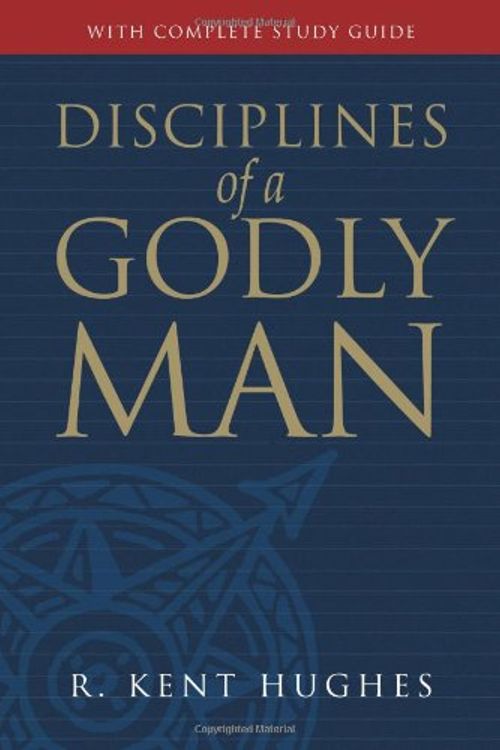 Cover Art for 9780891078180, Disciplines of a Godly Man by R. Kent Hughes