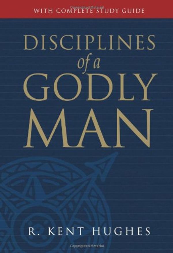 Cover Art for 9780891078180, Disciplines of a Godly Man by R. Kent Hughes