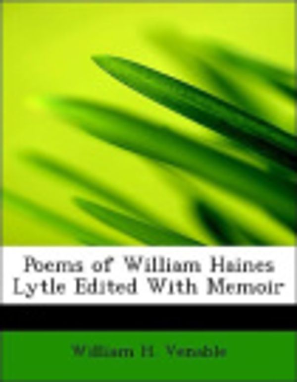 Cover Art for 9781115964197, Poems of William Haines Lytle Edited With Memoir by William H. Venable