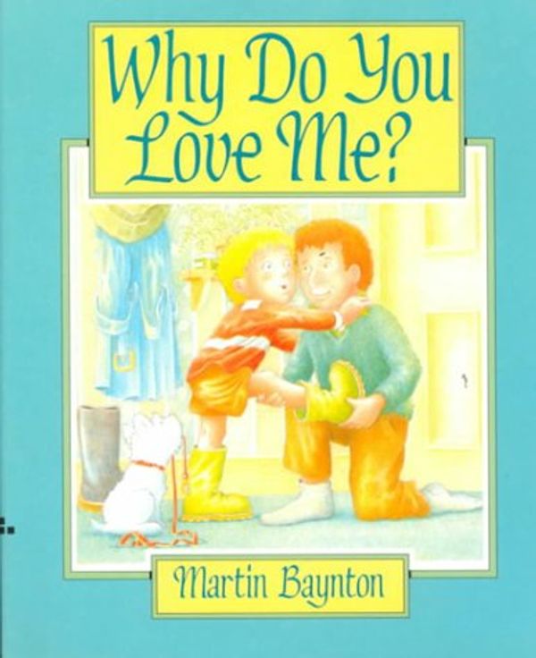 Cover Art for 9780688091576, Why Do You Love Me? by Martin Baynton