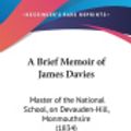 Cover Art for 9781161853445, A Brief Memoir of James Davies by Clergyman A. Clergyman