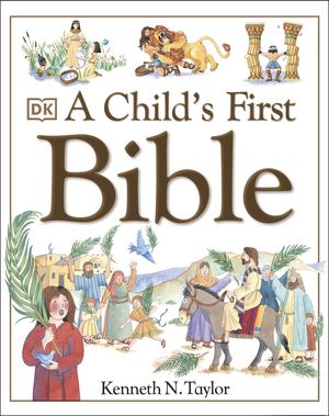 Cover Art for 9780751357769, A Child's First Bible by Kenneth N. Taylor