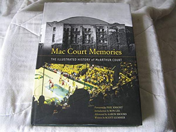 Cover Art for 9780000117168, Mac Court Memories: The Illustrated History of McArthur Court by Gummer, Scott; Knight, Phil