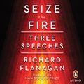 Cover Art for 9780143796268, Seize the Fire by Richard Flanagan