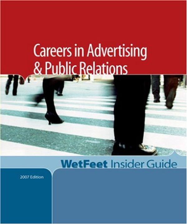 Cover Art for 9781582075204, Careers in Advertising  &  Public Relations, 2006 Edition: WetFeet Insider Guide (Wetfeet Insider Guides) by WetFeet