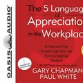 Cover Art for 9781598599473, The 5 Languages of Appreciation in the Workplace: Empowering Organizations by Encouraging People by Gary Chapman, White D. D.P, Dr Paul, DP