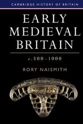 Cover Art for 9781108440257, Early Medieval Britain, c. 500–1000 (Cambridge History of Britain, Series Number 1) by Rory Naismith