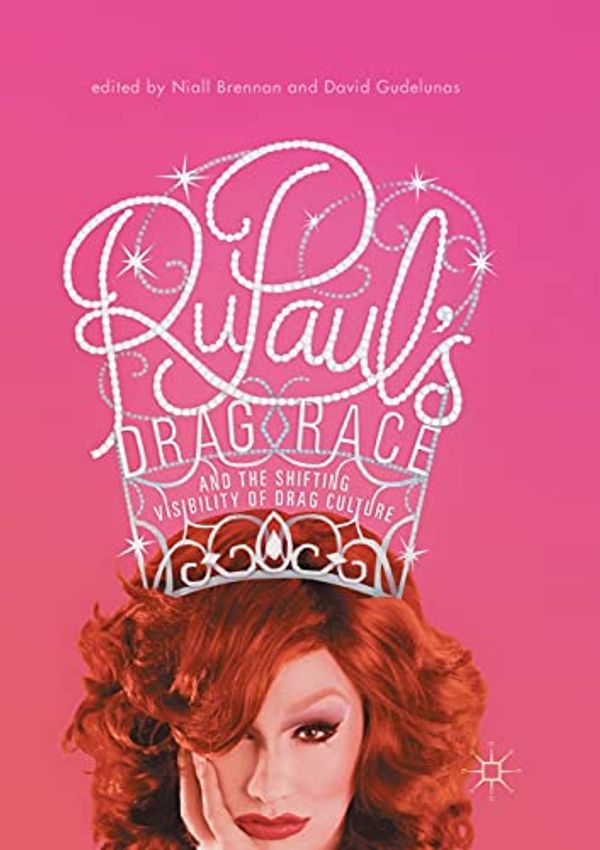 Cover Art for 9783319844442, RuPaul’s Drag Race and the Shifting Visibility of Drag Culture: The Boundaries of Reality TV by Niall Brennan