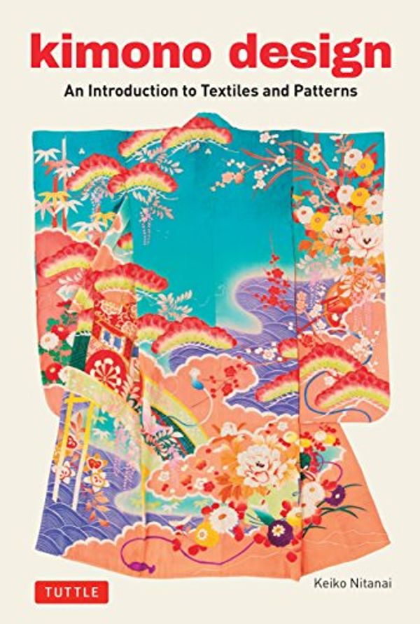 Cover Art for B06XFGLKQN, Kimono Design: An Introduction to Textiles and Patterns by Keiko Nitanai