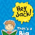Cover Art for 9781743581261, Hey Jack! That's A Really Big Book! by Sally Rippin