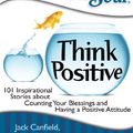 Cover Art for 9781455891337, Chicken Soup for the Soul: Think Positive by Jack Canfield