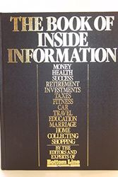 Cover Art for 9780932648648, The Book of Inside Information: Money, Health, Success, Marriage, Education, Car, Collecting, Fitness, Home, Travel, Shopping, Taxes, Invest by Editors and Experts of Bottom Line