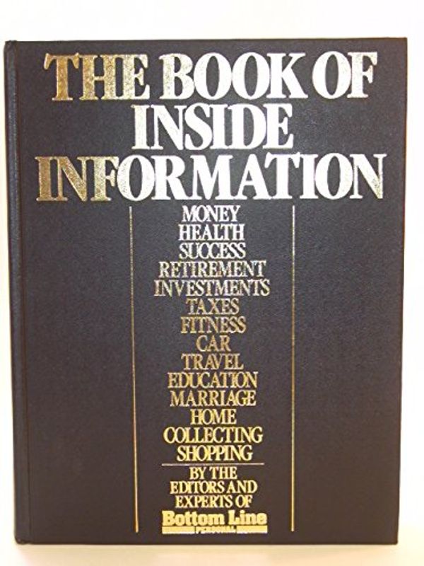 Cover Art for 9780932648648, The Book of Inside Information: Money, Health, Success, Marriage, Education, Car, Collecting, Fitness, Home, Travel, Shopping, Taxes, Invest by Editors and Experts of Bottom Line