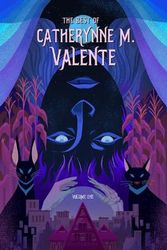 Cover Art for 9781645240778, The Best of Catherynne M. Valente, Volume One by Valente, Catherynne M