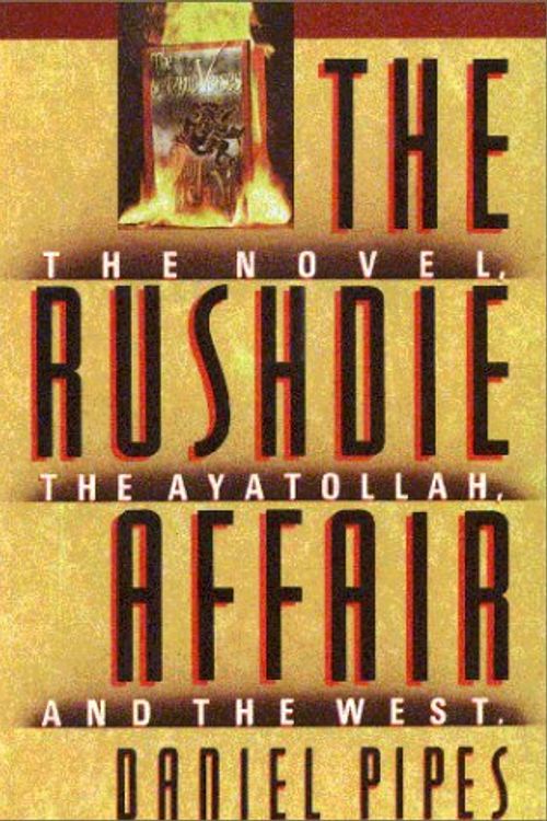 Cover Art for 9781559720250, The Rushdie affair : the novel, the Ayatollah, and the West by Daniel Pipes