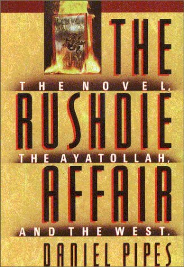 Cover Art for 9781559720250, The Rushdie affair : the novel, the Ayatollah, and the West by Daniel Pipes